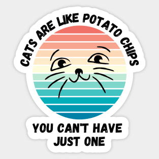 Cats Are Like Potato Chips You Cant Have Just One Sticker